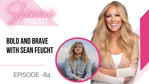 Episode 84: Bold and Brave with Sean Feucht