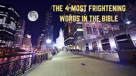 THE 4 MOST FRIGHTENING WORDS IN THE BIBLE