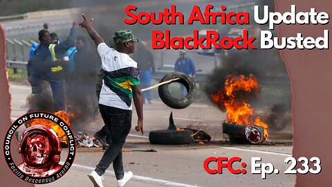 Council on Future Conflict Episode 233: South Africa Update, BlackRock Busted