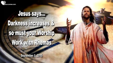 Sep 1, 2015 ❤️ Jesus says... Darkness increases and so must your Worship... Work with Rhemas