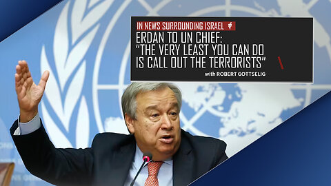 EPISODE #75 - Erdan to UN Chief: “The Very Least You Can Do Is Call Out The Terrorists”