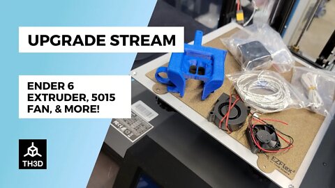 Ender 6 Upgrades - Extruder, 5015 Fan, Heater, Thermistor Lines, & More | Livestream | 9/13/21