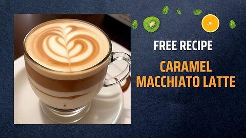 Free Caramel Macchiato Latte Recipe ☕🍮✨