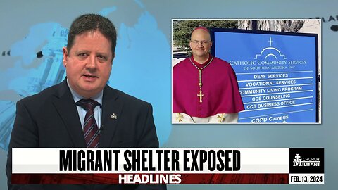 Migrant Shelter Exposed — Headlines — Feb. 13, 2024