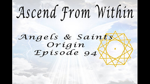 Ascend From Within Angels & Saints Origin Ep 94