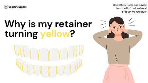 Why Is My Retainer Turning Yellow?