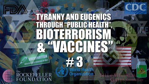 #03 Tyranny and Eugenics through "Public Health", Bioterrorism, and Vaccines (2022)