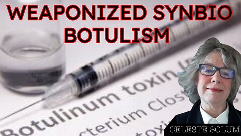 GMO Foods, Does a Weaponized SynBio Botulism Spell Doom for Canned Foods! CelesteSolum