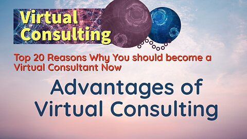 Top 20 Reasons Why You should become a Virtual Consultant Now | Advantages of Virtual Consulting