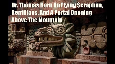 Dr. Thomas Horn: What's Behind Flying Seraphim, Reptilians, And A Portal Opening Above This Mountain
