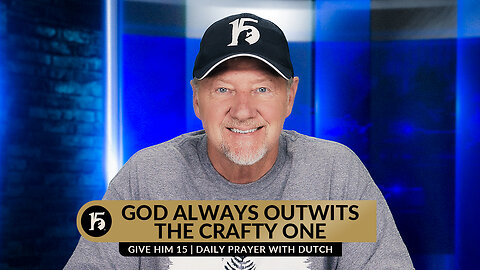 God Always Outwits the Crafty One | Give Him 15: Daily Prayer with Dutch | July 20, 2023