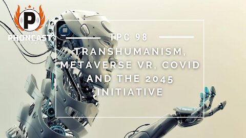 TPC 98 Transhumanism, Metaverse VR, Covid And The 2045 Initiative