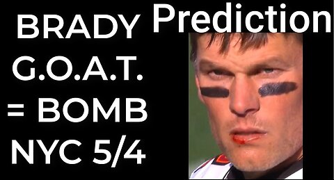 Prediction: BRADY G.O.A.T. = DIRTY BOMB NYC - May 4