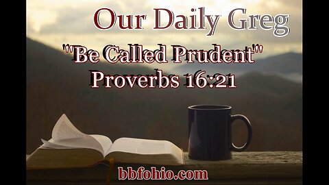 421 Be Called Prudent (Proverbs 16:21) Our Daily Greg