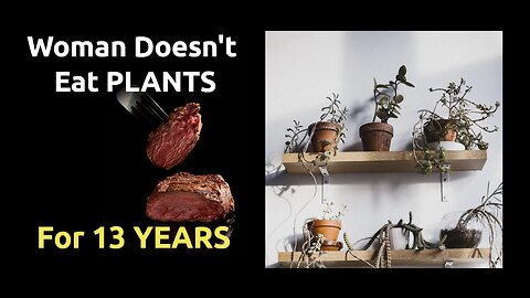 Woman Doesn't Eat PLANTS for 13 Years