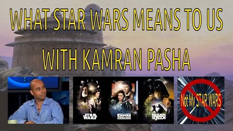 What STAR WARS Means To Us with Hollywood Screenwriter Kamran Pasha
