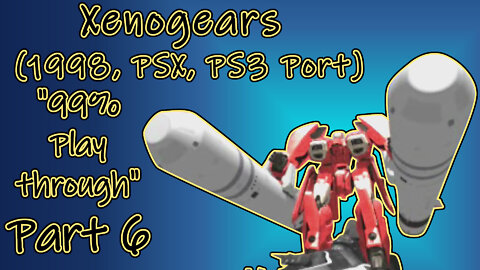 Xenogears (1998, PSX, PS3 Port) Longplay - "99% playthrough", Part 6 (No Commentary)