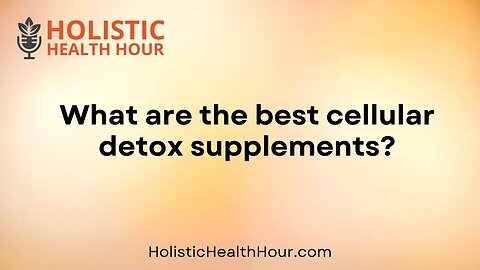 What are the best cellular detox supplements?
