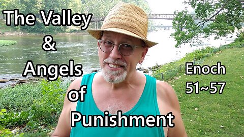 The Valley & Angels of Punishment: Enoch 51-57