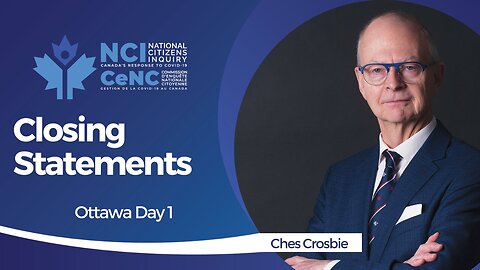Ches Crosbie - Ottawa, Ontario - Day 1 Closing Statements - May 17, 2023