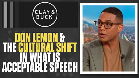 Don Lemon & The Cultural Shift In What Is Acceptable Speech | The Clay Travis & Buck Sexton Show