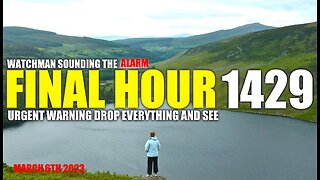 FINAL HOUR 1429 - URGENT WARNING DROP EVERYTHING AND SEE - WATCHMAN SOUNDING THE ALARM