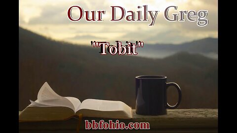 039 "Tobit" Our Daily Greg