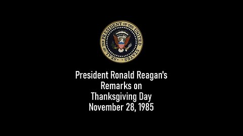 President Reagan's Thanksgiving Remarks Herald Freedom ( 1985)