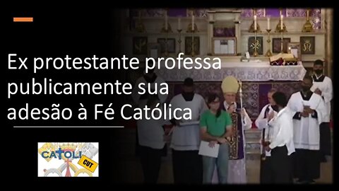 CATOLICUT - Ex protestante professa publicamente sua adesão à Fé Católica