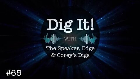Dig It! #65: BIG EXPLOSIVE WEEK!