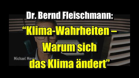 🌦️ Dr. Bernd Fleischmann: “Klima-Wahrheiten – Warum sich das Klima ändert” (07.05.2023)