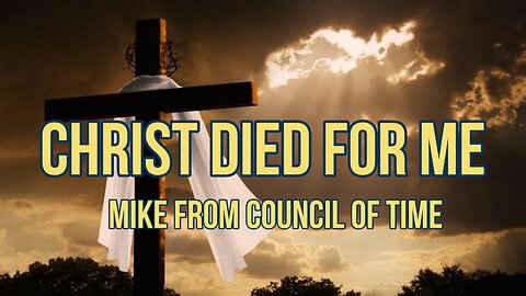 Mike From COT - Christ Died For Me 3/18/24