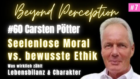 #60 | Seelenlose Moral vs. bewusste Ethik + Was zählt: Lebensbilanz & Charakter | Carsten Pötter