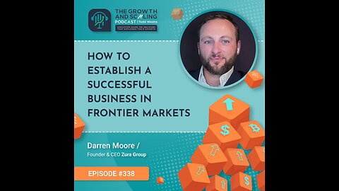 Ep#338 Darren Moore: How To Establish a Successful Business In Frontier Markets