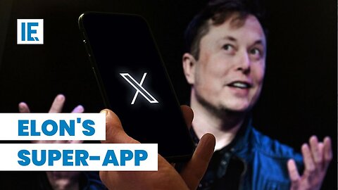 Why Elon Wants to Create the “Everything App"