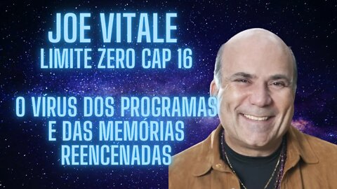 Joe Vitale - Limite Zero - Cap 16 - O vírus dos programas e das memórias reencenadas.
