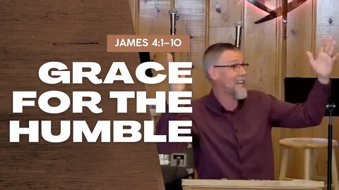 Grace for the Humble — James 4:1–10 (Traditional Worship)