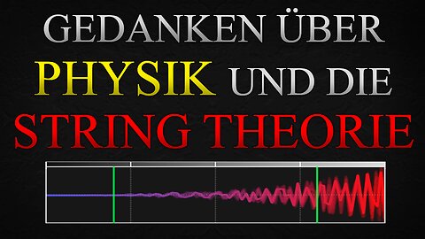 Gedanken über Physik und die String Theorie