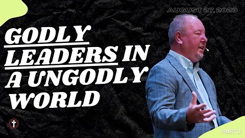 Episode Image "Godly Leaders in A Ungodly World" | Part 1 | Pastor Ron Russell