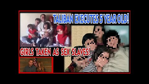 Taliban Executes 5 Year Old; Taking Children As Sex Slaves...