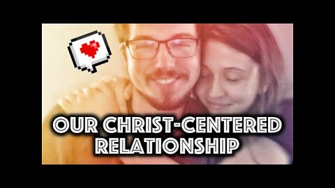 Our Christ-Centered Relationship (ft. Your Brother In Christ)