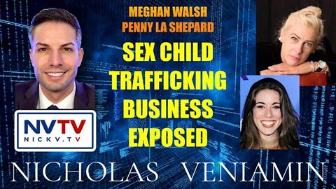 NICHOLAS VENIAMIN 2.5.2022 :MEGHAN WALSH & PENNY LA SHEPARD EXPOSES CHILD SEX TRAFFICKING BUSINESS
