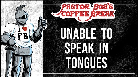 UNABLE TO SPEAK IN TONGUES / Pastor Bob's Coffee Break