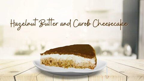 NO BAKE HAZELNUT BUTTER AND CAROB CHEESECAKE - DIARY, GLUTEN, SUGAR AND GELATIN FREE! #FeelHealthy