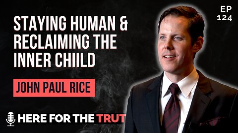 Episode 124 - John Paul Rice | Staying Human & Reclaiming the Inner Child