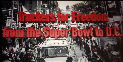 Truckers for Freedom from the Super Bowl to D.C.