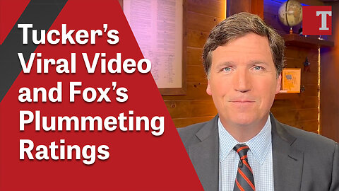 Tucker’s Viral Video and Fox’s Plummeting Ratings