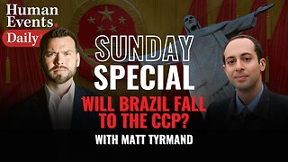 Sunday Special: WILL BRAZIL FALL TO THE CCP? WITH MATT TYRMAND