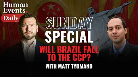 Sunday Special: WILL BRAZIL FALL TO THE CCP? WITH MATT TYRMAND