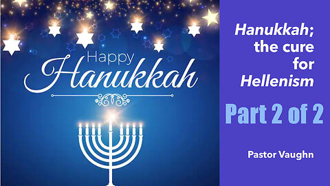 Part 2 - Hanukkah, the cure for Hellenism